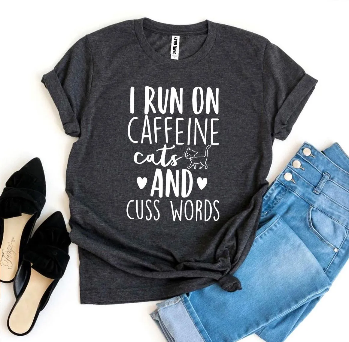 "I Run On Caffeine Cats And Cuss Words" T-shirt